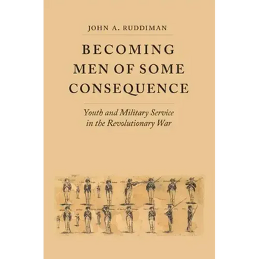 Becoming Men of Some Consequence: Youth and Military Service in the Revolutionary War