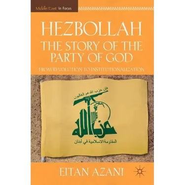 Hezbollah: The Story of the Party of God: From Revolution to Institutionalization