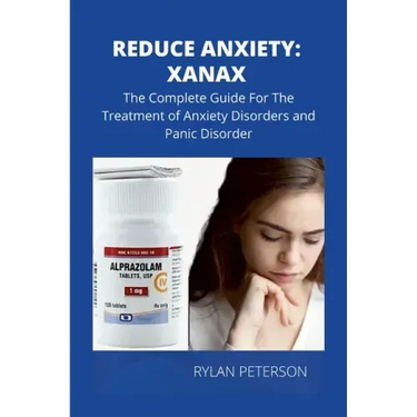 Reduce Anxiety: The Complete Guide on Xanax