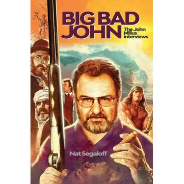 Big Bad John: The John Milius Interviews