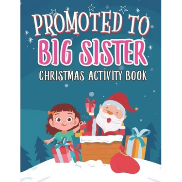 Promoted To Big Sister Christmas Activity Book: Coloring Book for Kids Gift Workbook for Girls Ages 2-4 with Xmas Elements Santa Claus Reindeer Elf Sn