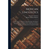 Mexican Linguistics: Including Nauatl or Mexican in Aryan Phonology; The Primitive Aryans of America; A Mexican-Aryan Comparative Vocabular