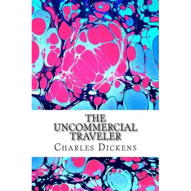 The Uncommercial Traveler: (Charles Dickens Classics Collection)