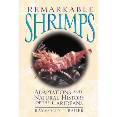 Remarkable Shrimps, Volume 7: Adaptations and Natural History of the Carideans