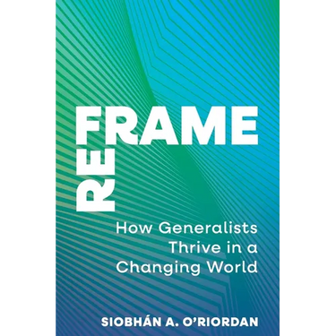 Reframe: How Generalists Thrive in a Changing World