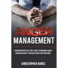 Anger Management: A comprehensive self-help guide to managing anger, reducing anxiety, and mastering your emotions!