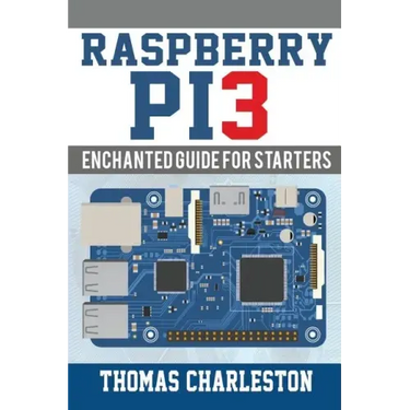Raspberry Pi3: Enchanted Guide For Starters
