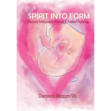 Spirit into Form: Exploring Embryological Potential and Prenatal Psychology
