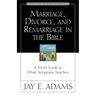 Marriage, Divorce, and Remarriage in the Bible: A Fresh Look at What Scripture Teaches
