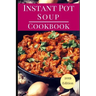 Instant Pot Soup Cookbook: Delicious Instant Pot Soup and Stew Recipes You Can Easily Make