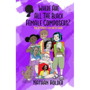Where Are All The Black Female Composers?: The Ultimate Fun Facts Guide