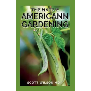 The Native Americann Gardening: All You Need To Know About The Native American Gardening