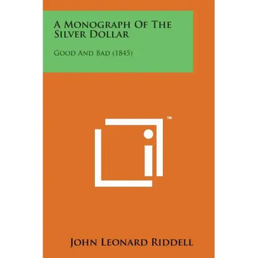 A Monograph of the Silver Dollar: Good and Bad (1845)