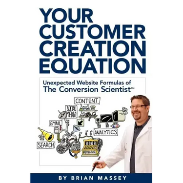 Your Customer Creation Equation: Unexpected Website Formulas of the Conversion Scientist TM