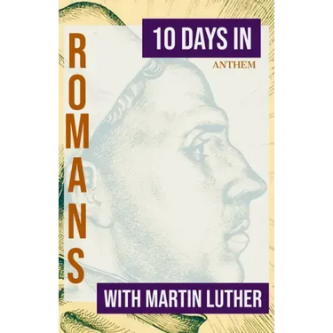 10 Days in Romans with Martin Luther