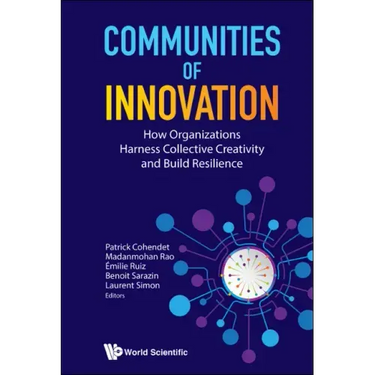 Communities of Innovation: How Organizations Harness Collective Creativity and Build Resilience