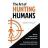 The Art of HUNTING HUMANS: A radical and confronting explanation of the human mind