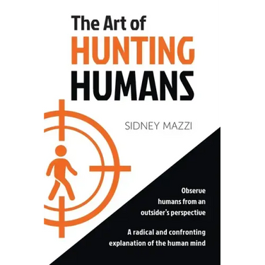 The Art of HUNTING HUMANS: A radical and confronting explanation of the human mind