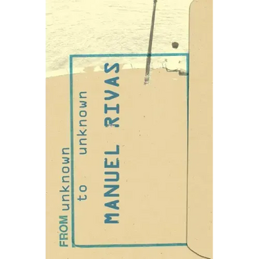 From Unknown to Unknown: An Anthology of Poetry by Manuel Rivas