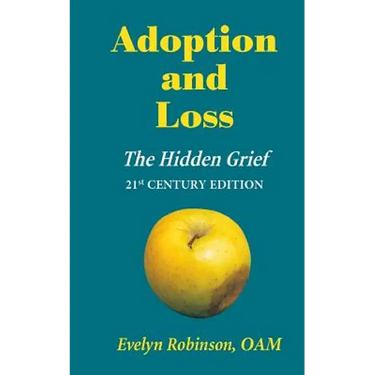 Adoption and Loss: The Hidden Grief 21st Century Edition