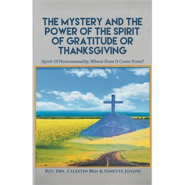 The Mystery and the Power of the Spirit of Gratitude or Thanksgiving: Spirit of Homosexuality, Where Does It Come From?