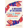 A Measure of Belonging: Twenty-One Writers of Color on the New American South