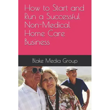 How to Start and Run a Successful Non-Medical Home Care Business