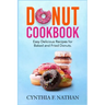 Donut Cookbook: Easy Delicious Recipes for Baked and Fried Donuts