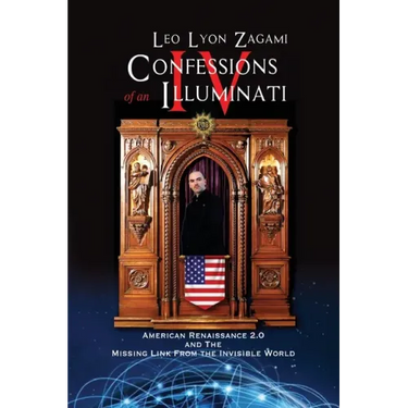 Confessions of an Illuminati Volume IV: American Renaissance 2.0 and the missing link from the Invisible World