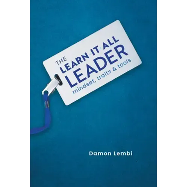 The Learn-It-All Leader: Mindset, Traits and Tools