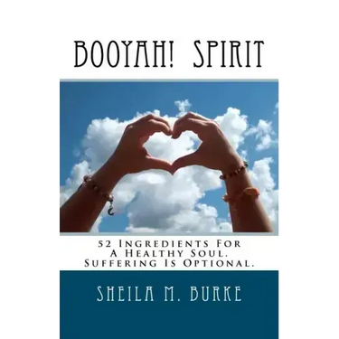 Booyah! Spirit: 52 Ingredients For A Healthy Soul. Suffering Is Optional.