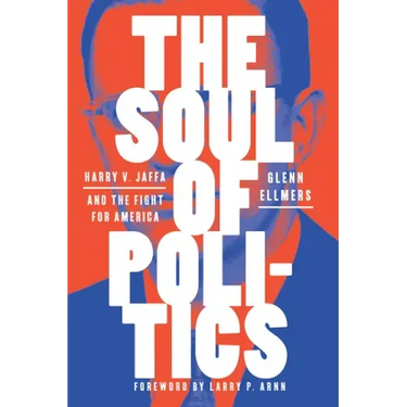 The Soul of Politics: Harry V. Jaffa and the Fight for America