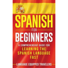Spanish for Beginners: A Comprehensive Guide for Learning the Spanish Language Fast