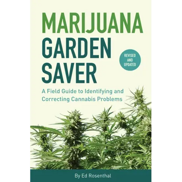 Marijuana Garden Saver: A Field Guide to Identifying and Correcting Cannabis Problems