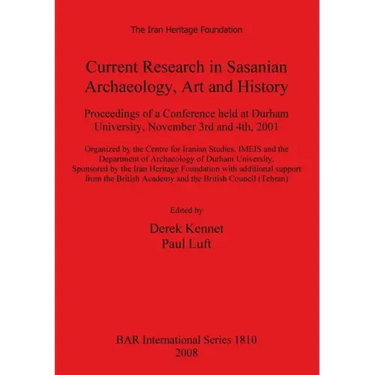Current Research in Sasanian Archaeology, Art and History: Proceedings of a Conference held at Durham University, November 3rd and 4th, 2001.
