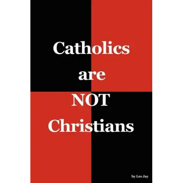 Catholics are NOT Christians