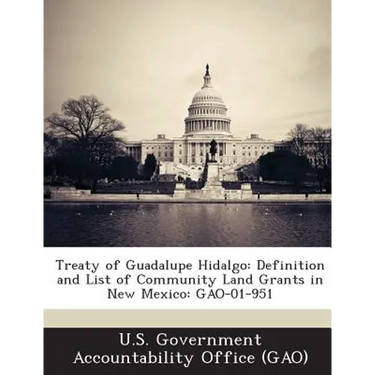 Treaty of Guadalupe Hidalgo: Definition and List of Community Land Grants in New Mexico: Gao-01-951