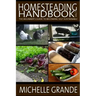 Homesteading Handbook vol. 1: The Beginner's Guide to Becoming Self-Sustainable
