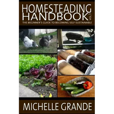 Homesteading Handbook vol. 1: The Beginner's Guide to Becoming Self-Sustainable