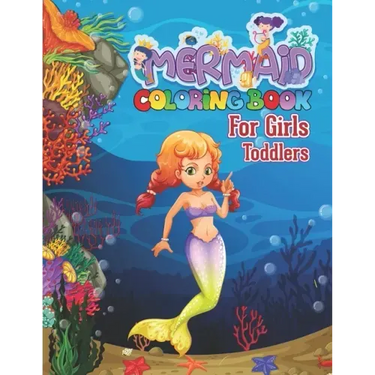 Mermaid Coloring Book for Girls Toddlers: Amazing Coloring and Activity Book With High-Quality Illustrations for Girls, Kids Ages 3-5, 4-8