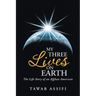 My Three Lives on Earth: The Life Story of an Afghan American