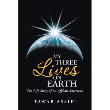 My Three Lives on Earth: The Life Story of an Afghan American