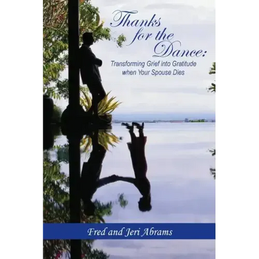 Thanks for the Dance: Transforming Grief Into Gratitude When Your Spouse Dies