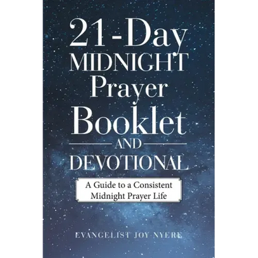21-Day Midnight Prayer Booklet and Devotional: A Guide to a Consistent Midnight Prayer Life