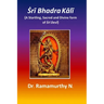 Ṡrī Bhadra Kālī: A Startling, Sacred and Divine form of Ṡrī Devī