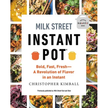 Milk Street Instant Pot: Bold, Fast, Fresh -- A Revolution of Flavor in an Instant