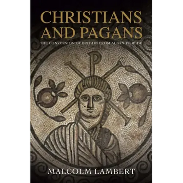 Christians and Pagans: The Conversion of Britain from Alban to Bede