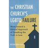 The Christian Church's LGBTQ Failure: Move toward a Biblical Approach of Speaking the Truth in Love