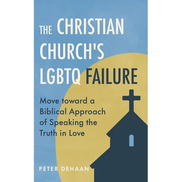The Christian Church's LGBTQ Failure: Move toward a Biblical Approach of Speaking the Truth in Love