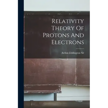 Relativity Theory Of Protons And Electrons